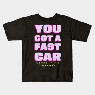 You Got a Fast Car Can We Fly Away Kids T-Shirt